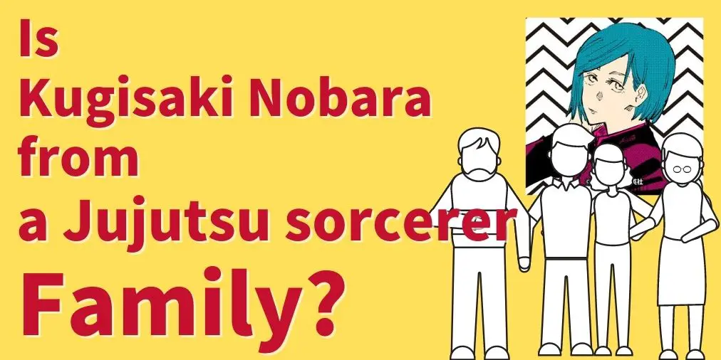 is kugisaki nobara from a jujutsu sorcerer family?
