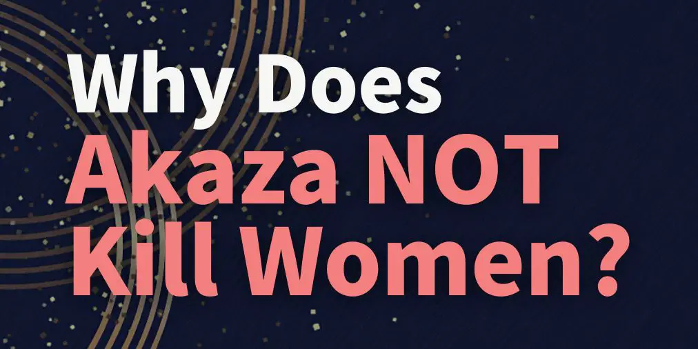 why does akaza not kill women?