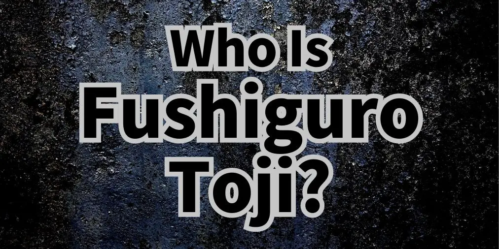who is fushiguro toji?